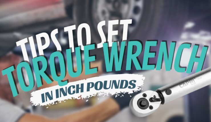 Tips to Set Torque Wrench in Inch Pounds